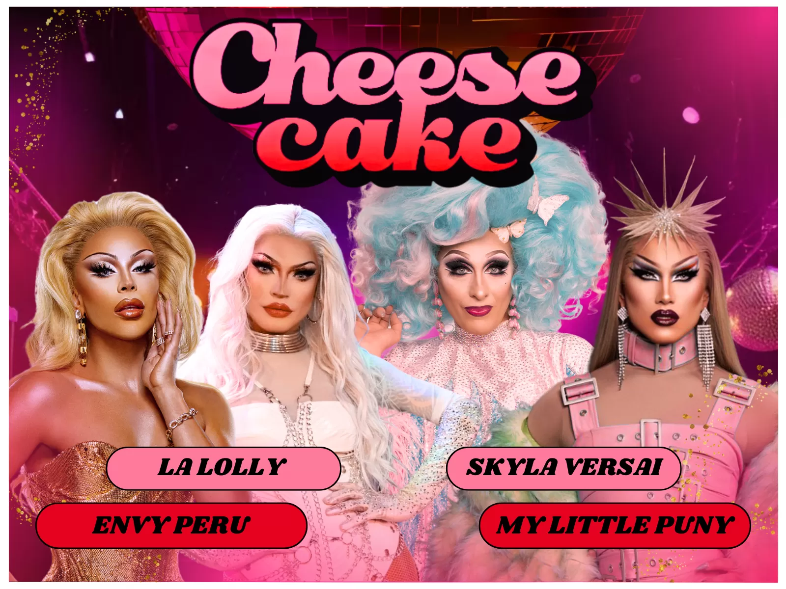 Cheesecake Skyla Versai My Little Puny La Lolly Envy Peru dragqueen disco Nobel Leiden