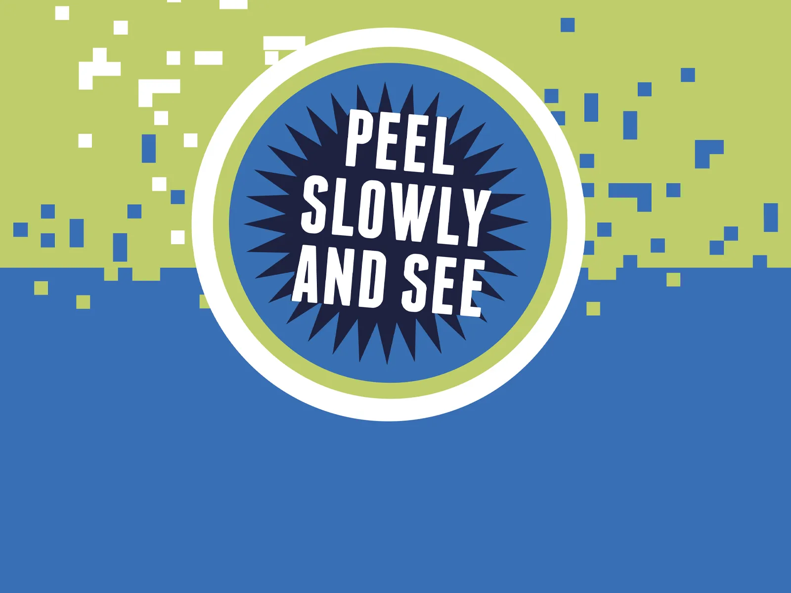 Peel Slowly and See