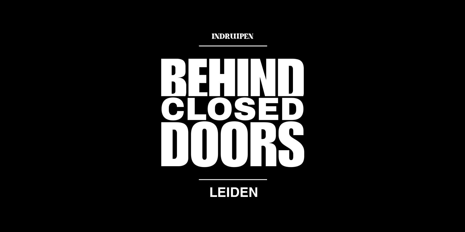 Indruipen - Behind Closed Doors in Nobel Leiden